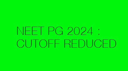 NEET PG 2024 Counselling: Cut-Off Percentile Lowered for All Categories