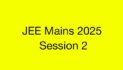 JEE Main 2025 Session 2 Registration Begins