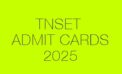 TNSET 2025 Admit Card Released: Download Now!