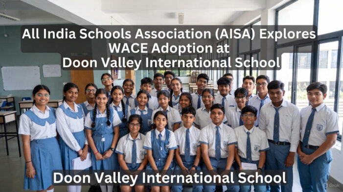 A Milestone Visit: All India Schools Association (AISA) Explores WACE Adoption at Doon Valley International School
