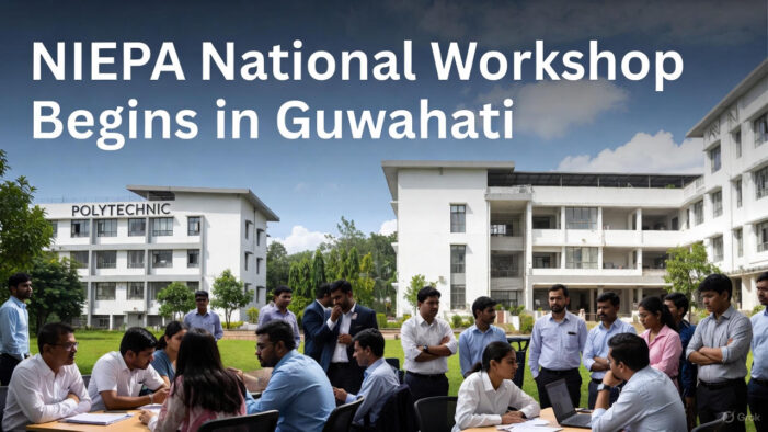 Transforming Polytechnics for a Skilled India: NIEPA National Workshop Begins in Guwahati