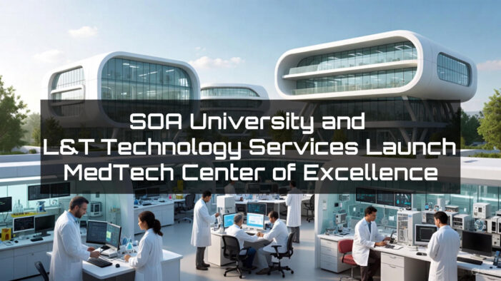 SOA University and L&T Technology Services Launch MedTech Center of Excellence: A Game-Changer for Healthcare Innovation in India