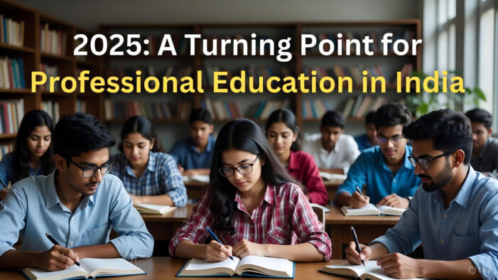 2025: A Turning Point for Professional Education in India – Quality Over Quantity?
