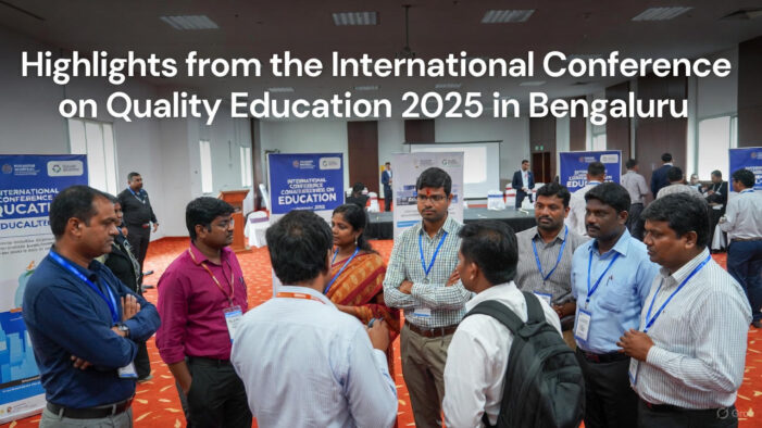 Shaping the Future: Highlights from the International Conference on Quality Education 2025 in Bengaluru