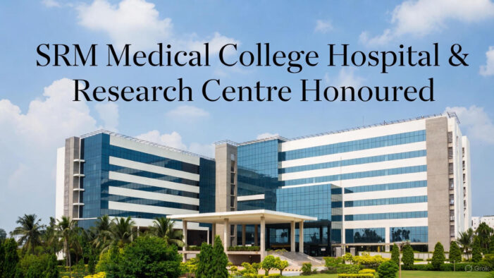 SRM Medical College Hospital & Research Centre Honoured with “Best Medical College Hospital (North Zone, Tamil Nadu)” Award at AHPICON 2025