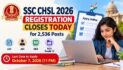 SSC CHSL 2026 Registration Closes Today for 2,536 Posts: Apply by 11 PM